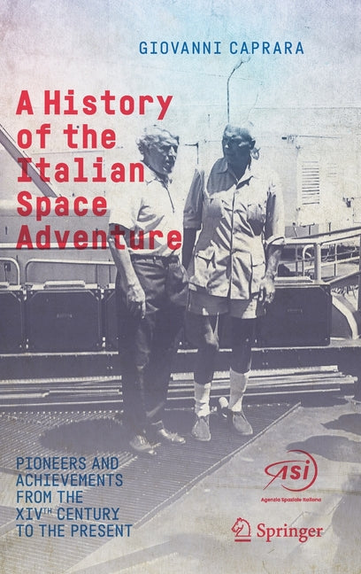 A History of the Italian Space Adventure: Pioneers and Achievements from the Xivth Century to the Present