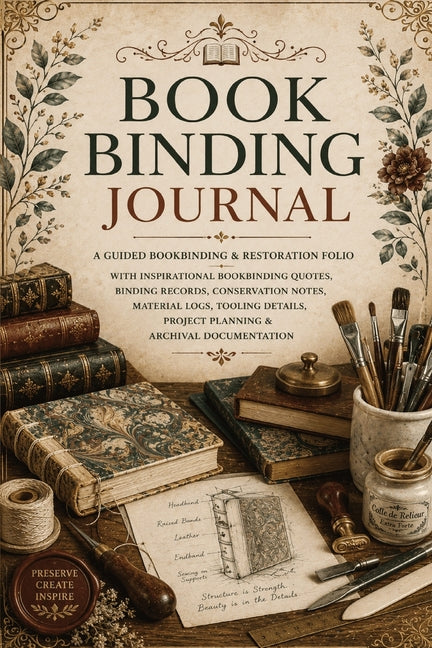 Book Binding Journal: A Guided Bookbinding & Restoration Folio with Inspirational Bookbinding Quotes, Binding Records, Conservation Notes, Material Lo by Baum, Inge