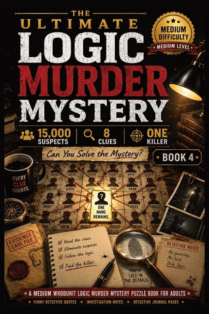 The Ultimate Logic Murder Mystery: 15,000 Suspects - 8 Clues - One Killer - A Medium Whodunit Logic Murder Mystery Puzzle Book for Adults with Funny D by Blackwood, Adrian