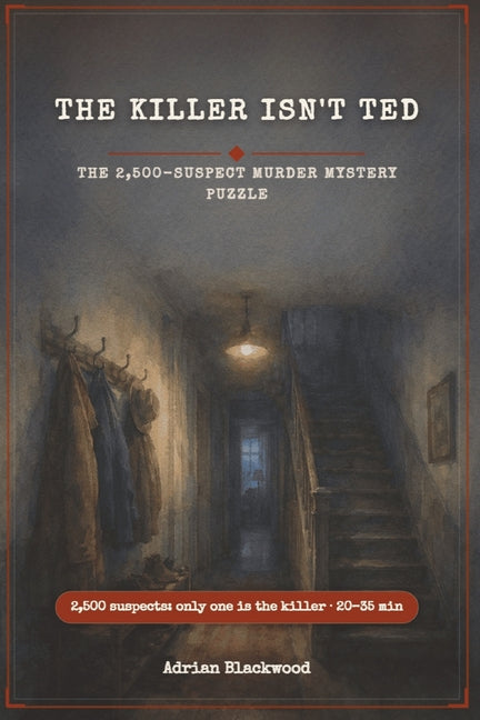 The Killer Isn't Ted: The 2,500-Suspect Murder Mystery Puzzle