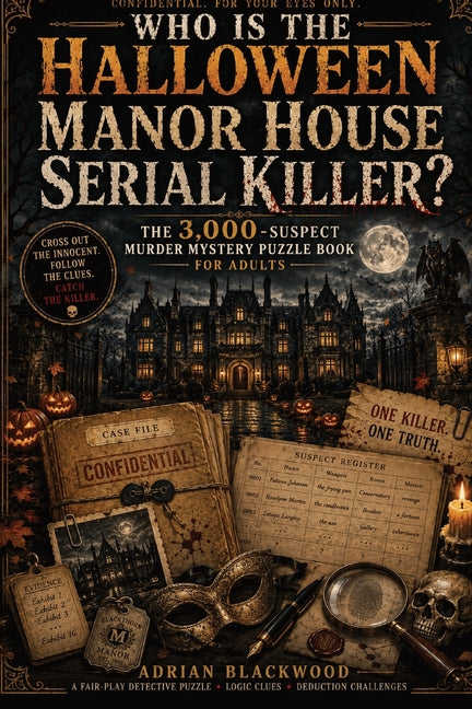 Who Is the Halloween Manor House Serial Killer?: The 3,000-Suspect Murder Mystery Puzzle Book for Adults with Dark Crime Scenes, Logic Clues, Deductio by Blackwood, Adrian