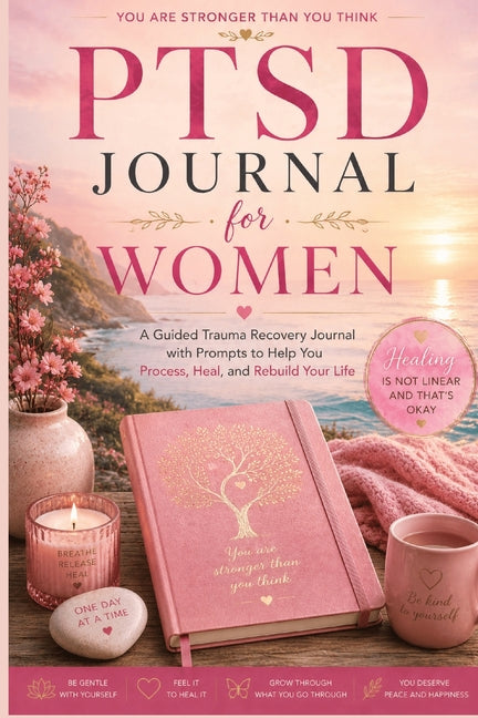 PTSD Journal for Women: A Guided Trauma Recovery Journal with Prompts to Help You Process, Heal, and Rebuild Your Life by Baum, Inge