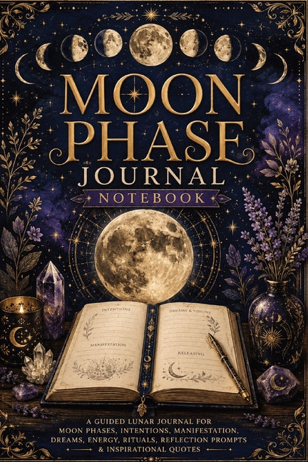 Moon Phase Journal Notebook: A Guided Lunar Journal for Moon Phases, Intentions, Manifestation, Dreams, Energy, Rituals, Reflection Prompts & Inspirat by Baum, Inge
