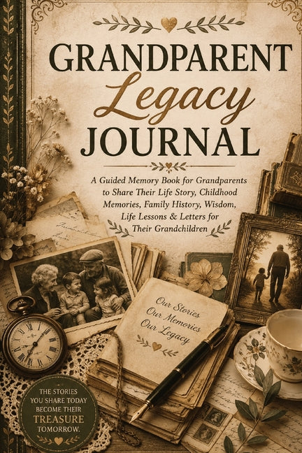 Grandparent Legacy Journal: A Guided Memory Book for Grandparents to Share Their Life Story, Childhood Memories, Family History, Wisdom, Life Lessons by Baum, Inge