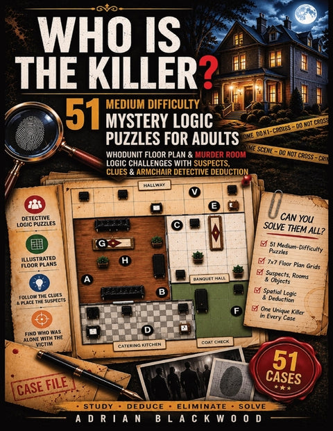 Who Is the Killer? 51 Medium Difficulty Mystery Logic Puzzles for Adults: Whodunit Floor Plan & Murder Room Logic Challenges with Suspects, Clues & Ar by Blackwood, Adrian Blackwood