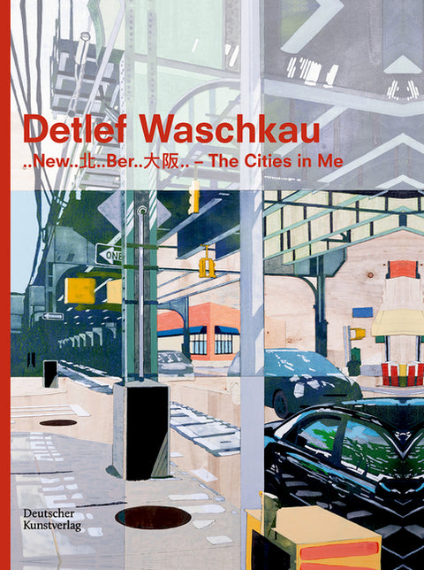 Detlef Waschkau: ..New..北..Ber..大阪.. - The Cities in Me by Paflik-Huber, Hannelore
