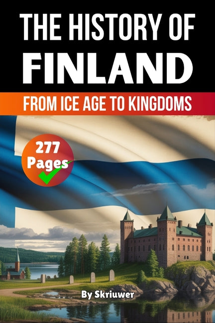 The History of Finland: From Ice Age to Kingdoms (Skriuwer.com Edition) by Auke de Haan