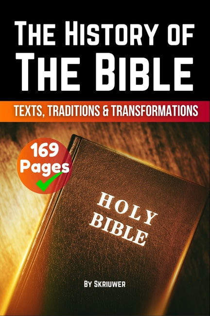 The History of the Bible: Texts, Traditions, and Transformations (Skriuwer.com Edition)
