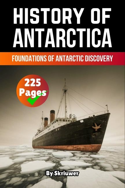 The History of Antarctica: Foundations of Antarctic Discovery (Skriuwer.com Edition)