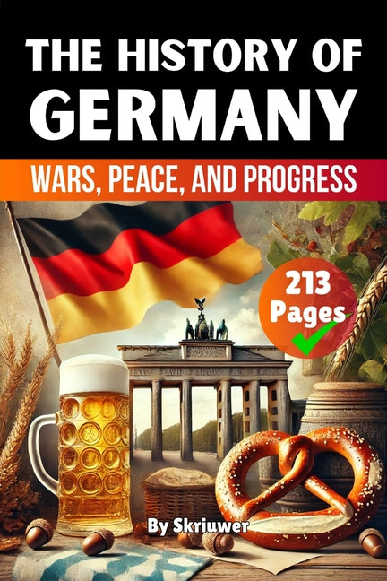 The History of Germany: Wars, Peace, and Progress (Skriuwer.com Edition)