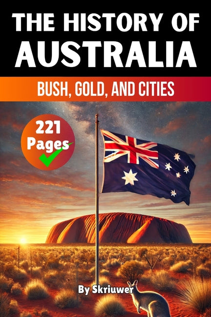The History of Australia: Bush, Gold, and Cities (Skriuwer.com Edition)