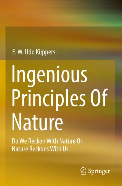 Ingenious Principles of Nature: Do We Reckon with Nature or Nature Reckons with Us