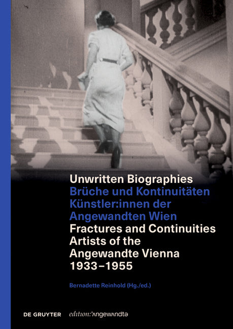 Unwritten Biographies: Brüche Und Kontinuitäten. Künstler*innen Der Angewandten Wien. Fractures and Continuities. Artists of the Angewandte Vienna 193 by Reinhold, Bernadette
