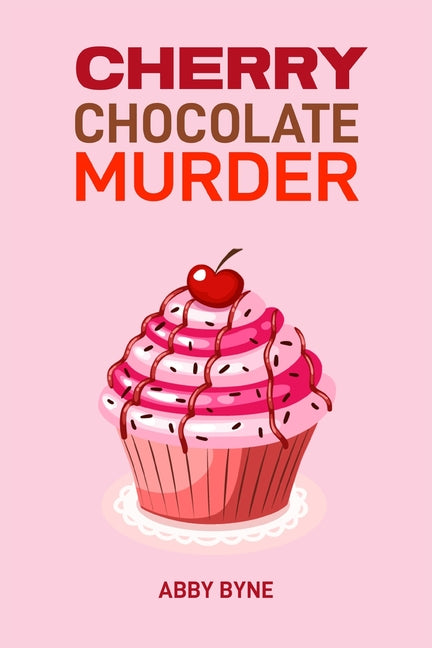 Cherry Chocolate Murder: A Tempting Mystery Unfolds (2024 Desert Cookbook)