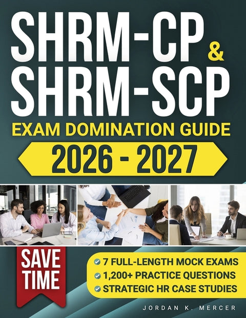 SHRM-CP & SHRM-SCP Exam Domination Guide: 1,200+ Practice Questions, 7 Full-Length Mock Exams, and Strategic HR Case Studies to Reduce Exam Anxiety, S