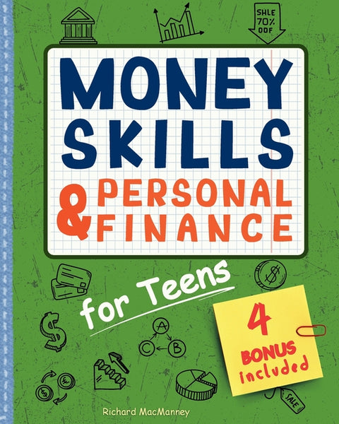 Money Skills & Personal Finance for Teens: Learn How to Save, Invest and Spend Wisely for a Lifelong Financial Success. With Practical Activities, Eth