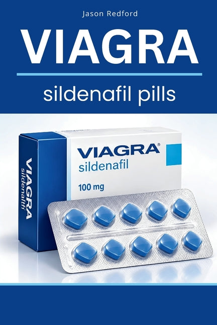 Viagra Sildenafil Pills: A Practical Guide to Erectile Dysfunction, Better Erections, Confidence, Safety, and Men's Health by Redford, Jason