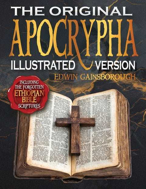 The Original Apocrypha Including the Forgotten Ethiopian Bible Scriptures - Illustrated Version: A Journey Through Ancient Mysteries and Sacred Secret