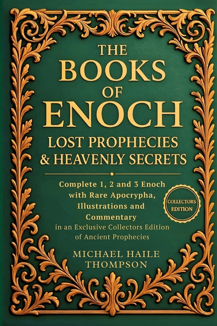 The Books of Enoch - Lost Prophecies & Heavenly Secrets: Complete 1, 2 and 3 Enoch with Rare Apocrypha, Illustrations and Commentary in an Exclusive C