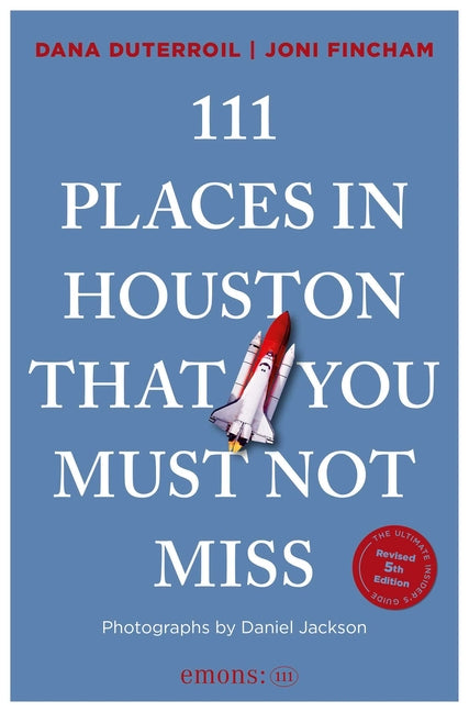 111 Places in Houston That You Must Not Miss: 5th Edition by Duterroil, Dana