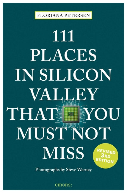 111 Places in Silicon Valley That You Must Not Miss: 3rd Edition by Petersen, Floriana