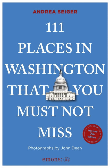 111 Places in Washington, DC That You Must Not Miss: 7th Edition by Seiger, Andrea