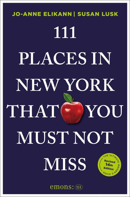 111 Places in New York That You Must Not Miss: 14th Edition by Elikann, Jo-Anne