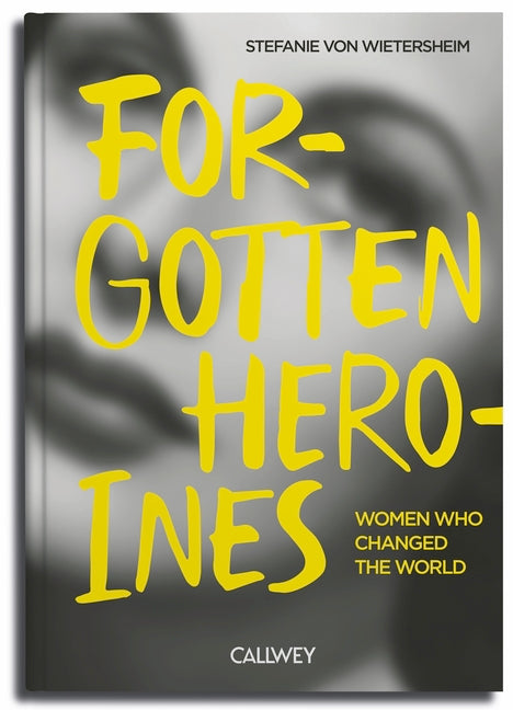 Forgotten Heroines: Women Who Changed the World