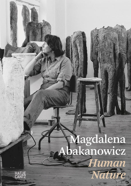 Magdalena Abakanowicz: Human Nature by Abakanowicz, Magdalena