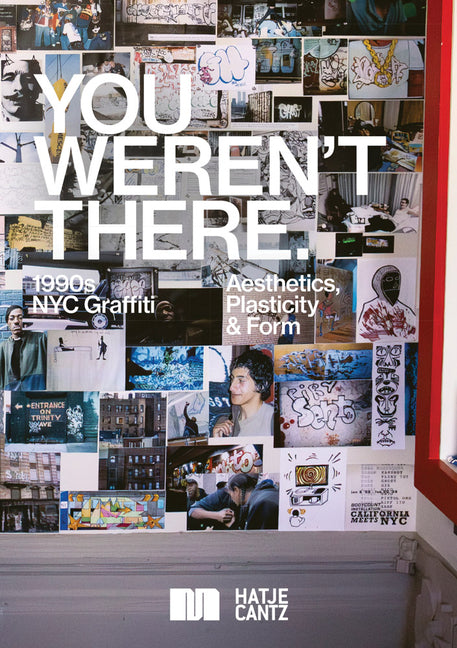 You Weren't There: '90s Graffiti in New York: '90s Graffiti in New York