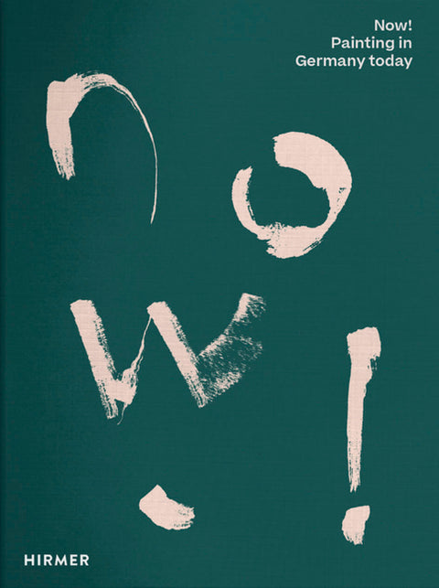 Now!: Painting in Germany Today by Berg, Stephan
