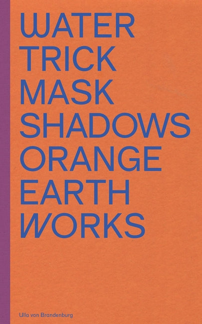 Ulla Von Brandenburg: Water Trick Mask Shadows Orange Earth Works