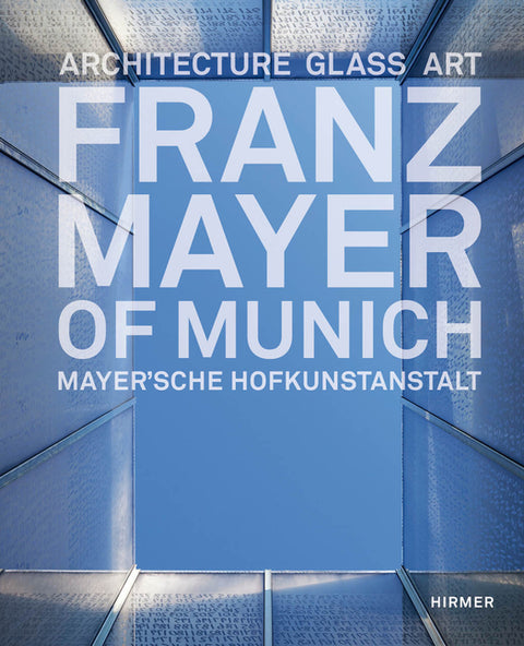 Franz Mayer of Munich: Architecture, Glass, Art by Knapp, Gottfried