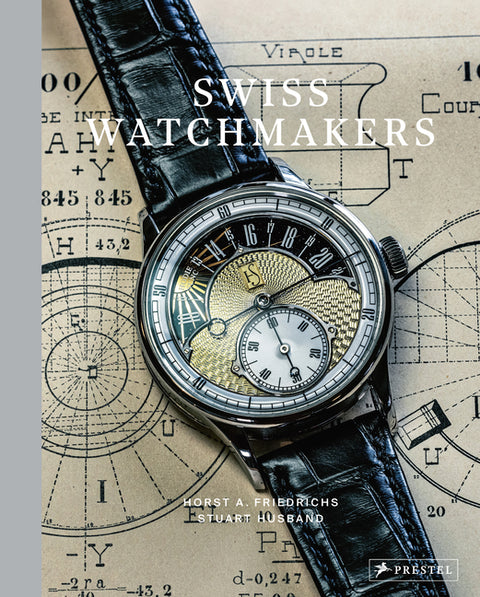 Swiss Watchmakers: The Stories Behind Switzerland's Iconic Watches by Friedrichs, Horst A.