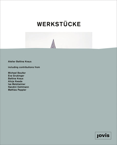 Werkstücke: Making Objects Into Houses: Atelier Bettina Kraus