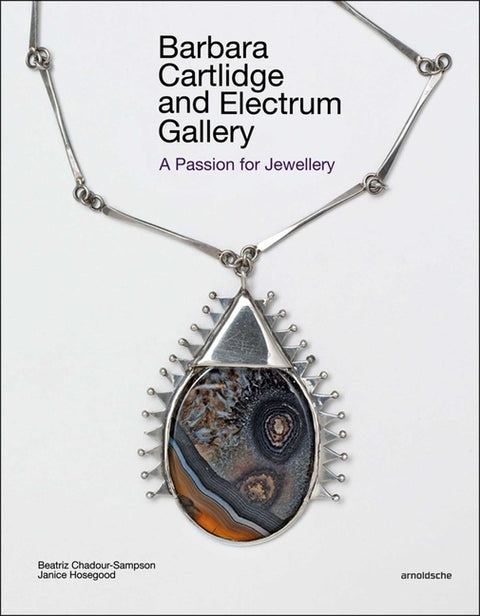 Barbara Cartlidge and Electrum Gallery: A Passion for Jewellery by Chadour-Sampson, Beatriz