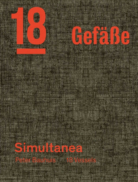 Peter Bauhuis: Simultanea: 18 Gefäße--18 Vessels