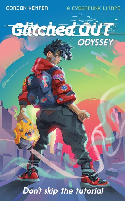 Glitched OUT Odyssey: Don't Skip the Tutorial:: A Cyberpunk LitRPG Adventure, Book 1 by Kemper, Gordon