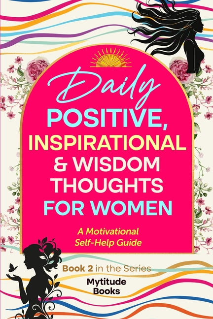 Daily Positive, Inspirational & Wisdom Thoughts for Women: A Motivational Self-Help Guide (Book 2 in the series) by Books, Mytitude