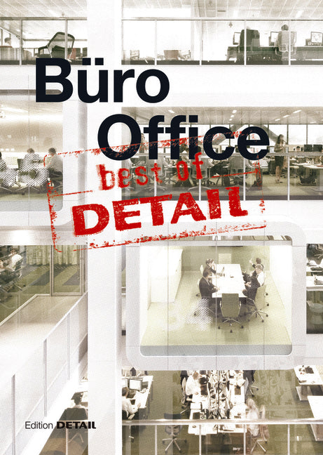 Best of Detail: Büro/Office: Ausgewählte Büro-Highlights Aus Detail / Selected Office Highlights from Detail