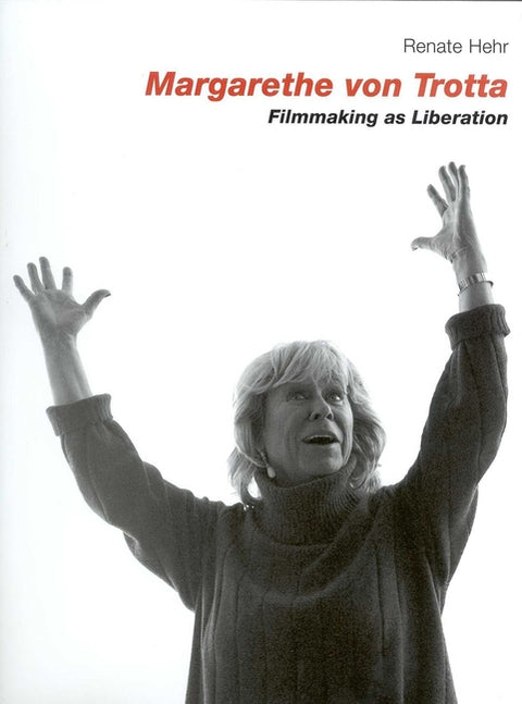 Margarethe Von Trotta: Filmmaking as Liberation by Hehr, Renate