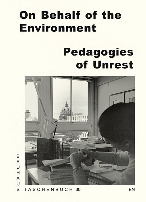 On Behalf of the Environment: Pedagogies of Unrest: Bauhaus Lab by de Lima, Rafael