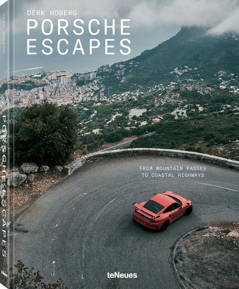 Porsche Escapes: From Mountain Passes to Coastal Highways by Hoberg, Derk