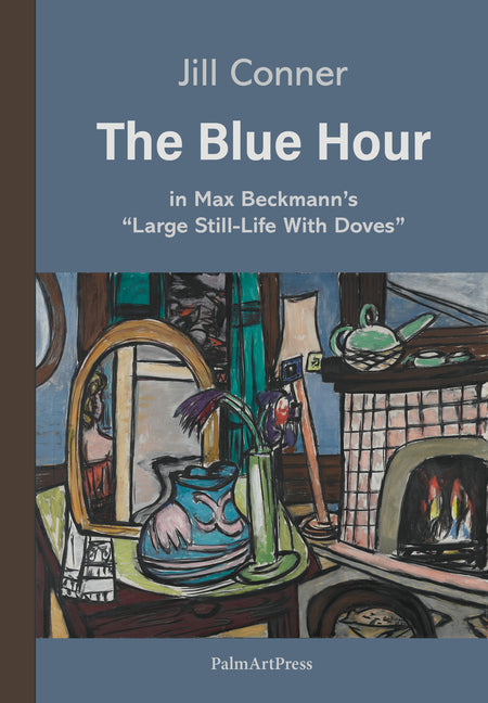 The Blue Hour in Max Beckmann's Large Still-Life with Doves by Conner, Jill, Jill