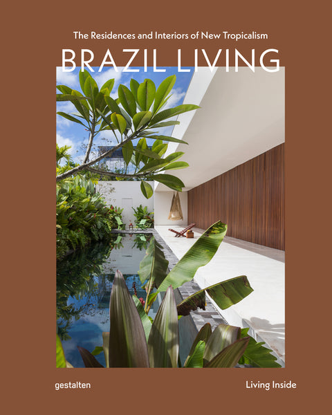 Brazil Living: The Residences and Interiors of New Tropicalism by Gestalten