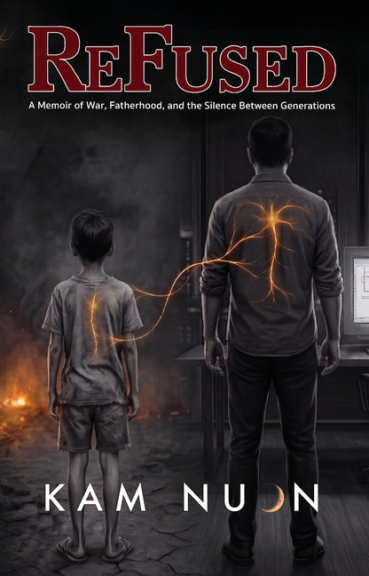 ReFused: A Memoir of War, Fatherhood, and the Silence Between Generations by Nuon, Kam