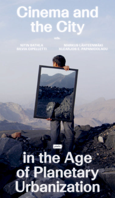 Cinema and the City in the Age of Planetary Urbanization by Bathla, Nitin