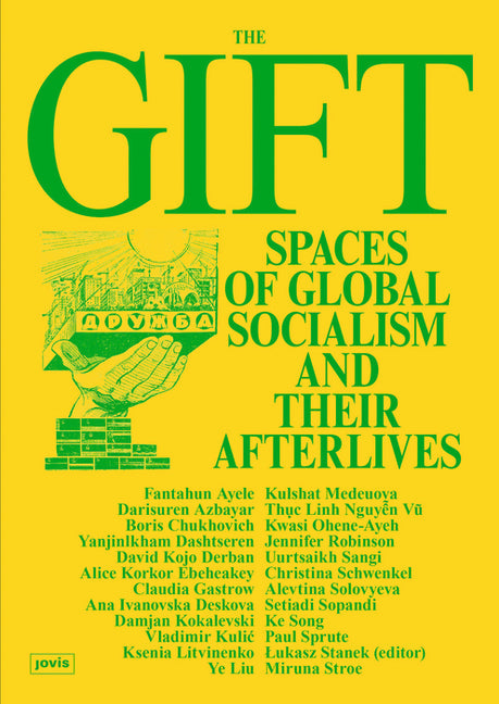 The Gift: Spaces of Global Socialism and Their Afterlives by Stanek, Lukasz