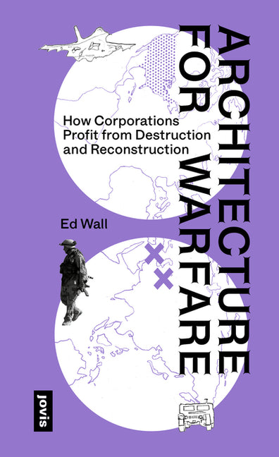 Architecture for Warfare: How Corporations Profit from Destruction and Reconstruction