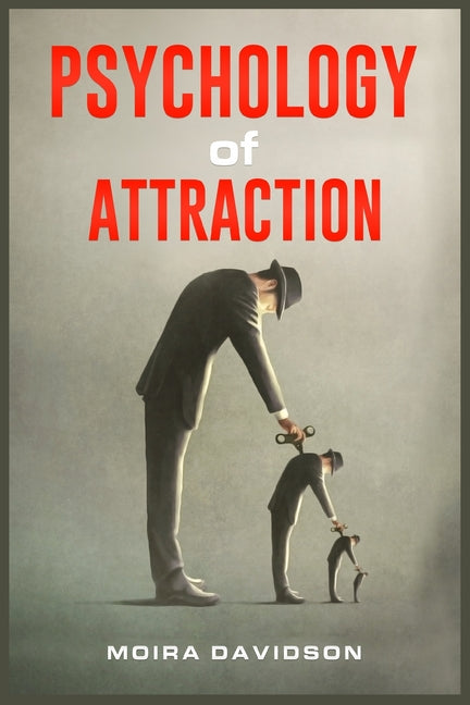Psychology of Attraction: How to Become More Attractive to Others Via the Power of Positive Thinking and Developing a Clearly Defined Life Mission (20 by Davidson, Moira